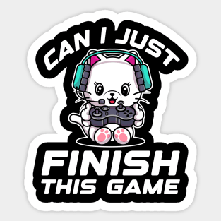 Can I just finish this game. Funny Gamer Gift Idea Sticker